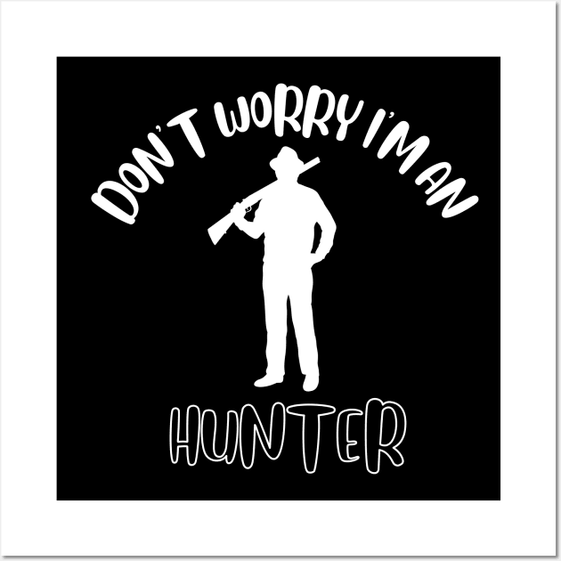 Don't Worry I'm An Hunter Wall Art by NivousArts